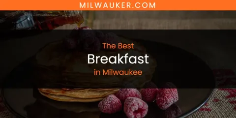 The Best Breakfast in Milwaukee
