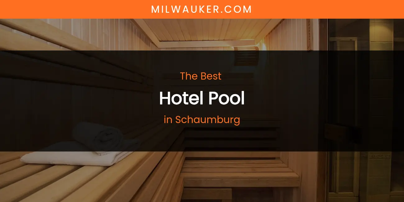 Schaumburg's Best Hotel Pool featured