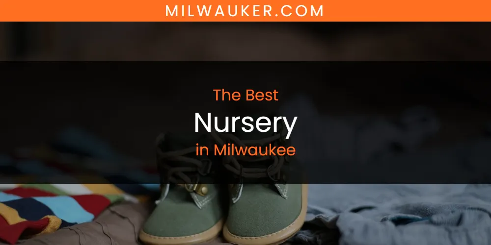 Milwaukee's Best Nursery featured
