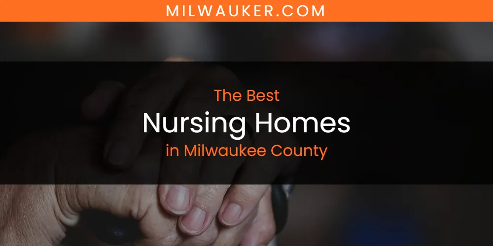 Milwaukee County's Best Nursing Homes featured
